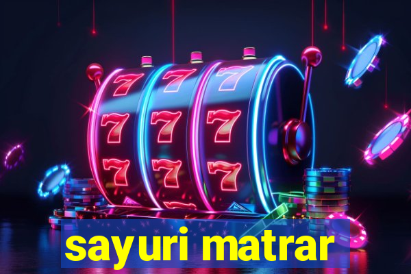 sayuri matrar